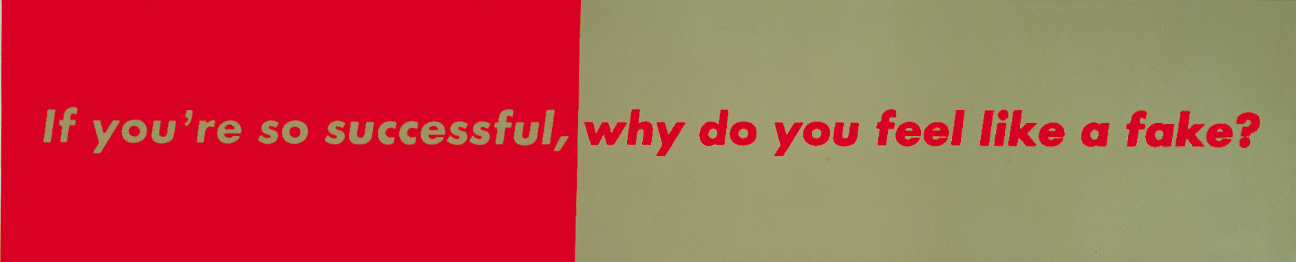 Barbara Kruger - Untitled (If you're so successful, why do you feel like a fake?), 1987, photographic silkscreen on mirrored glass